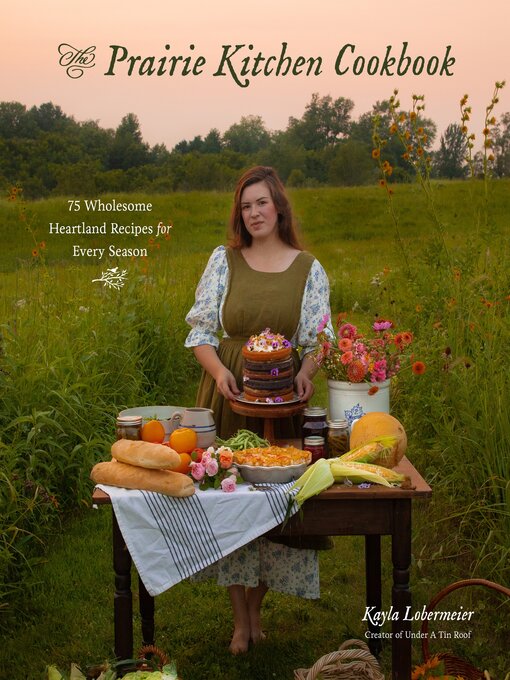 Title details for The Prairie Kitchen Cookbook by Kayla Lobermeier - Wait list